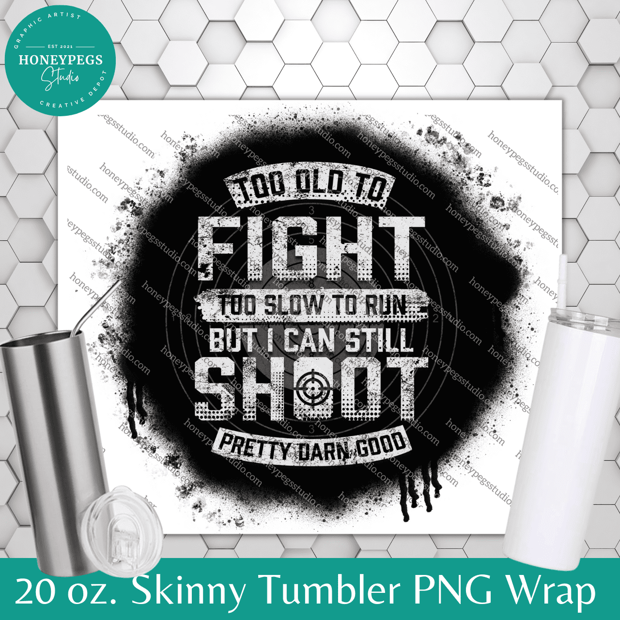 too old to fight wrap 20 oz skinny tumbler sublimation wrap i can still shoot pretty darn good cup wrap sublimation print png honeypegs studio graphic artist cup wraps
